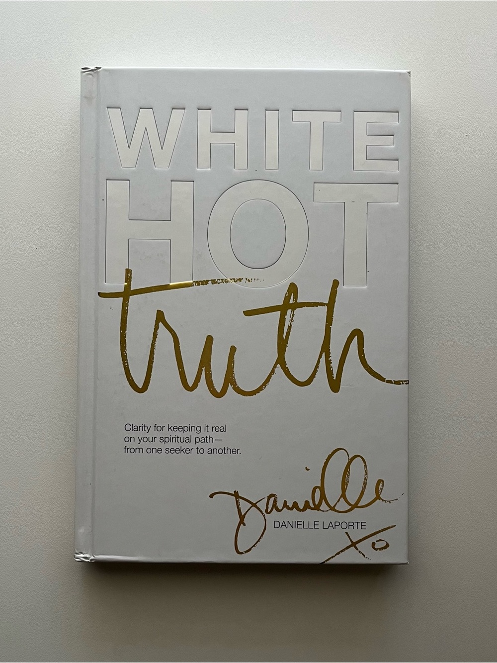 White Hot Truth by Danielle LaPorte - Hardcover Motivational Self Help Book